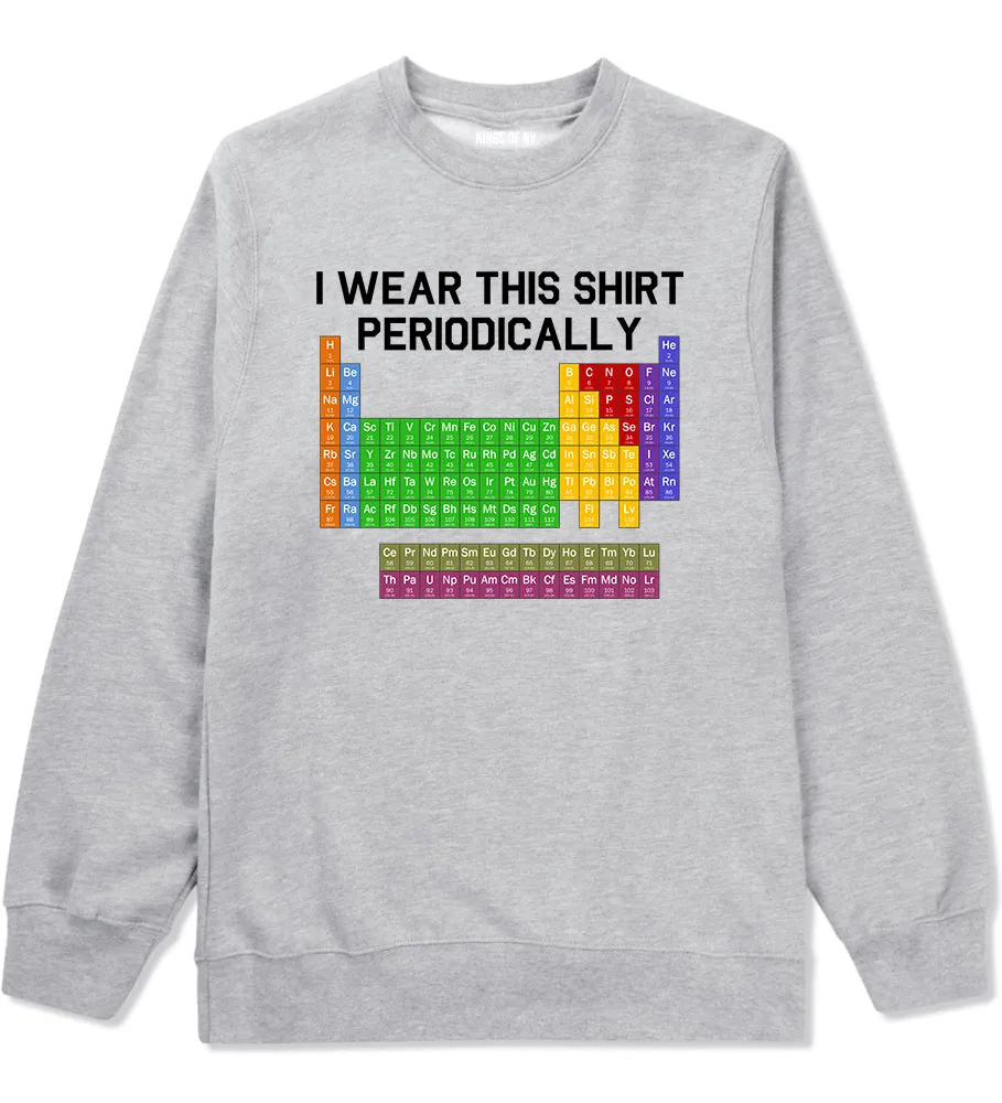 I Wear This Shirt Periodically Funny Science Mens Crewneck Sweatshirt