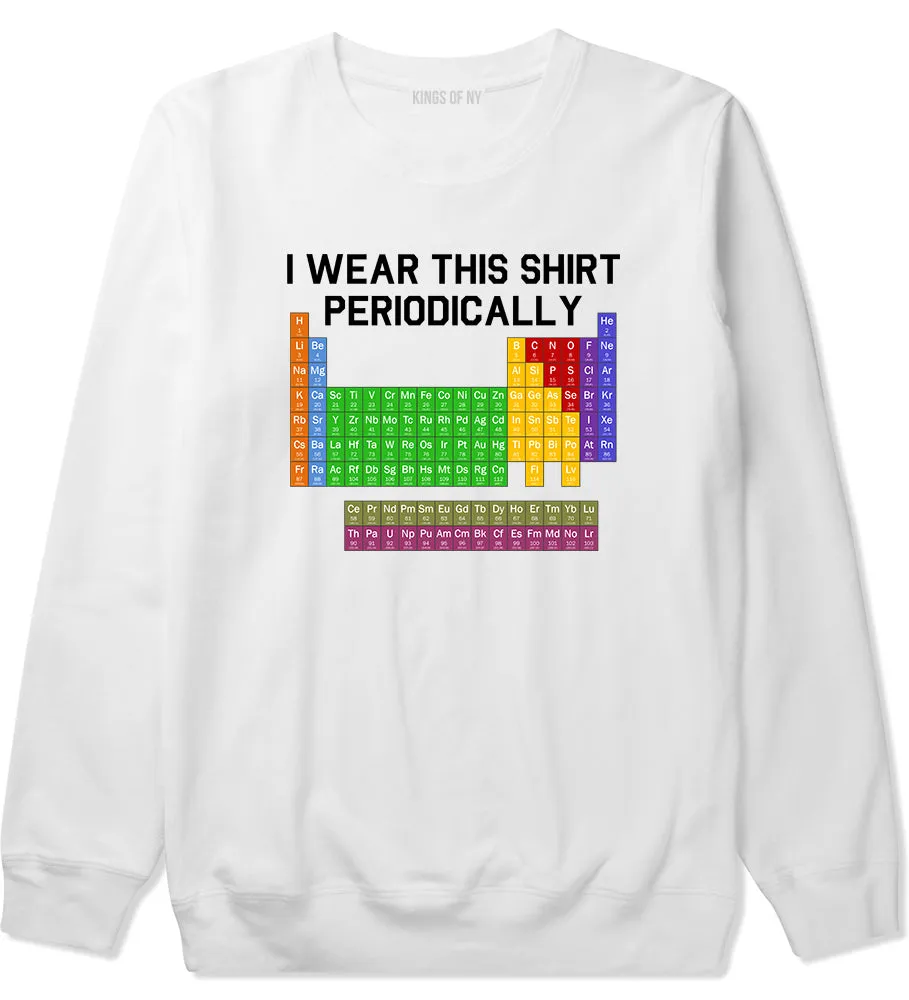 I Wear This Shirt Periodically Funny Science Mens Crewneck Sweatshirt